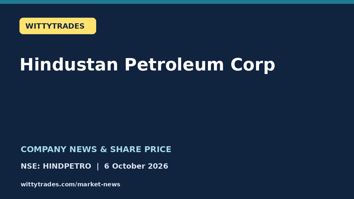 Hindustan Petroleum Corp company news and share price coverage for 6 October 2026