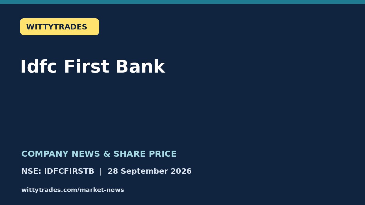 Idfc First Bank company news and share price coverage for 28 September 2026