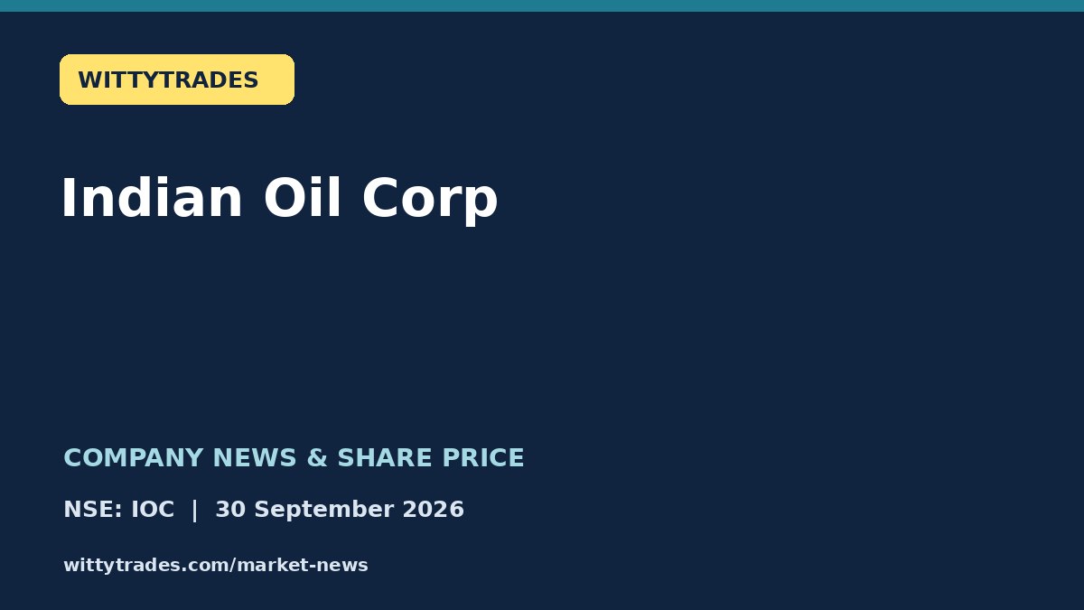 Indian Oil Corp company news and share price coverage for 30 September 2026