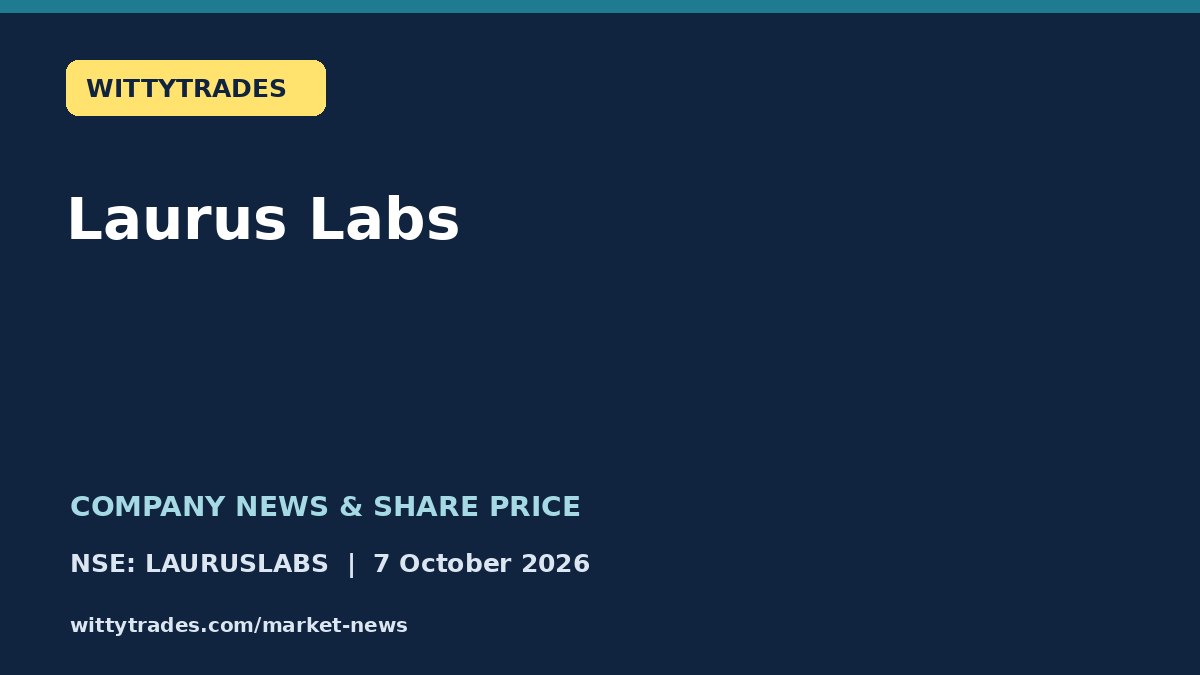Laurus Labs company news and share price coverage for 7 October 2026