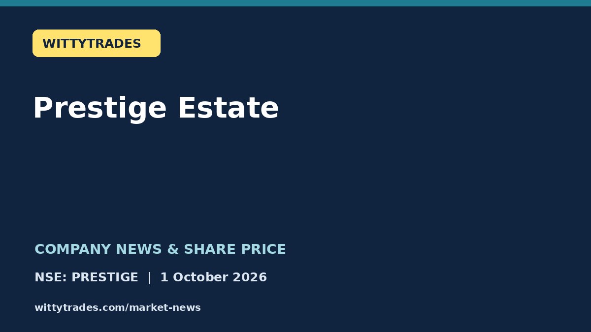 Prestige Estate company news and share price coverage for 1 October 2026