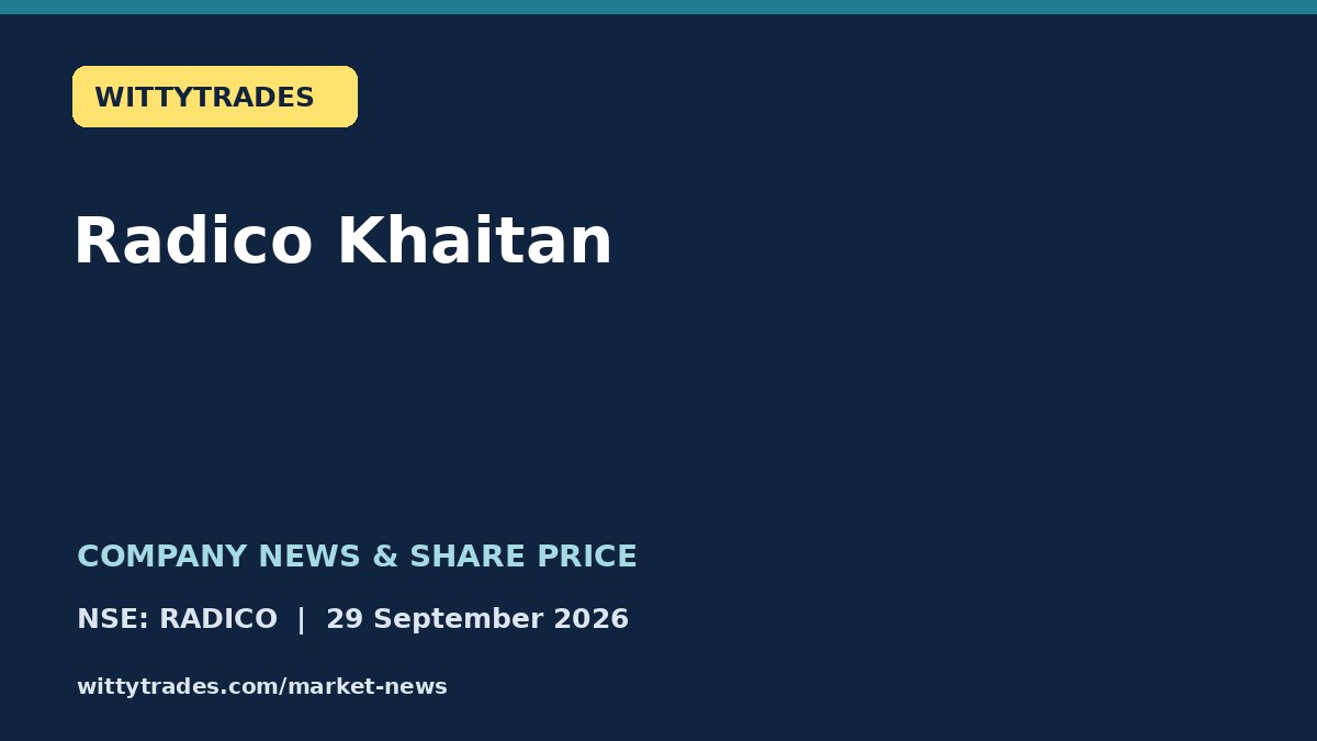 Radico Khaitan company news and share price coverage for 29 September 2026